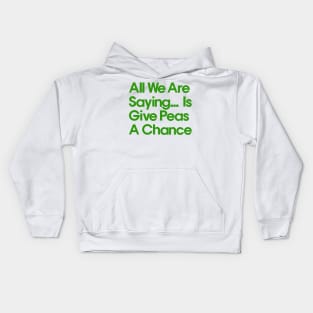 All We Are Saying .... Is Give Peas A Chance Kids Hoodie